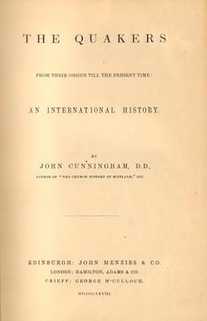 The Quakers From their Origin Till the Present Time. An International History. By John Cunningham...