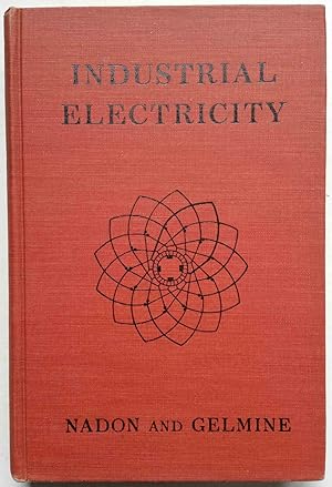 Industrial Electricity: The Fundamentals of Electricity, Machines, Electronics, Illumination, and...