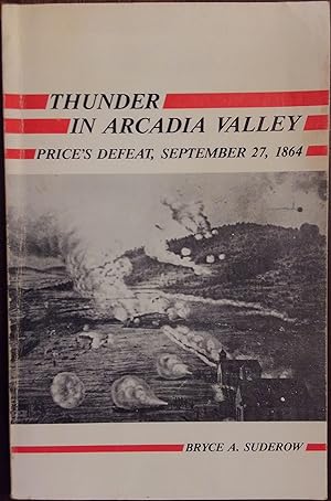Thunder in Arcadia Valley: Price's Defeat, September 27, 1864