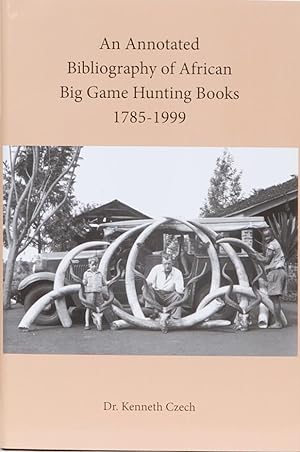An Annotated Bibliography of African Big Game Hunting Books 1785 to 1999