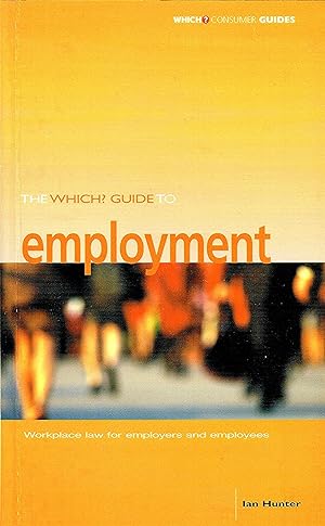 The Which? Guide To Employment : Workplace Law For Employers And Employees :