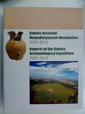 REPORTS OF THE GABALA ARCHEOLOGICAL EXPEDITION 2005 - 2010