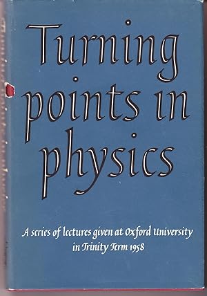 Turning Points in Physics: A Series of Lectures Given at Oxford University in Trinity Term 1958