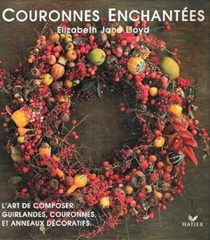 Couronnes Enchantées : L'art De Composer Guirlandes , Couronnes et Anneaux Décoratifs