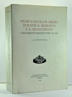 Studio e scuola in Arezzo durante il Medioevo e il Rinascimento: I documenti d'archivio fino al 1...