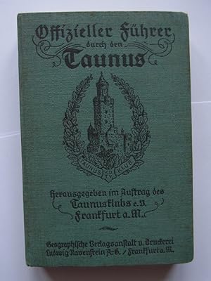 Offizieller Führer durch den Taunus. Herausgegeben im Auftrag des Taunusklubs e.V., Frankfurt am ...