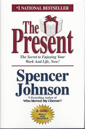 Present, The The Gift That Makes You Happier And More Successful At Work And In Life, Today!