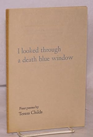 I looked through a death blue window; four poems