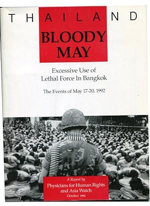 Thailand: Bloody May: Excessive Use of Lethal Force in Bangkok. The Events of May 17-20, 1992