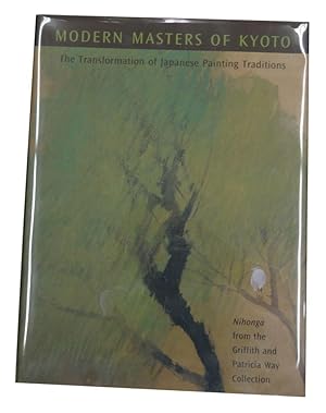 Modern Masters of Kyoto: The Transformation of Japanese Painting Traditions: Nihonga from the Gri...