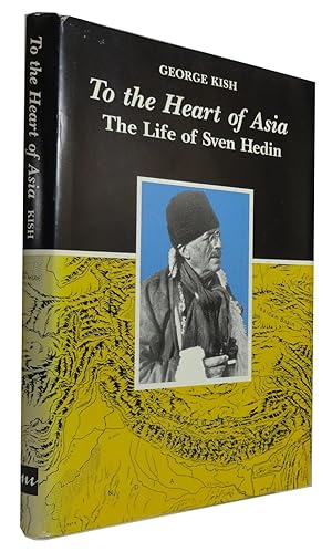 To the Heart of Asia: The Life of Sven Hedin