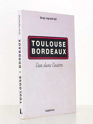 Toulouse Bordeaux , l'un dans l'autre ( exemplaire dédicacé par l'auteur )