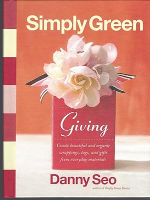Simply Green Giving Create Beautiful and Organic Wrappings, Tags, and Gifts from Everyday Materials