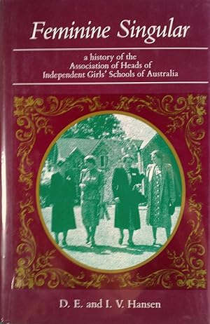 Feminine Singular: A History of the Association of Heads of Independent Girls' Schools of Australia