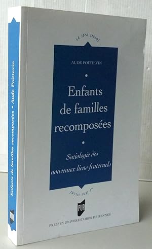 ENFANTS DE FAMILLES RECOMPOSEES ; Sociologie Des Nouveaux Liens Fraternels