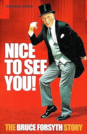 Nice To See You! : The Bruce Forsyth Story :