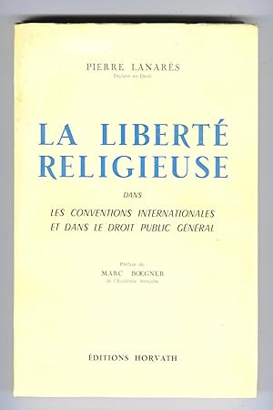 La liberté religieuse dans les conventions internationales et dans le droit public général. Préfa...