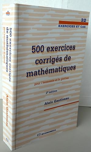 500 EXERCICES CORRIGES DE MATHEMATIQUES POUR L'ECONOMIE ET LA GESTION (2E EDITION)