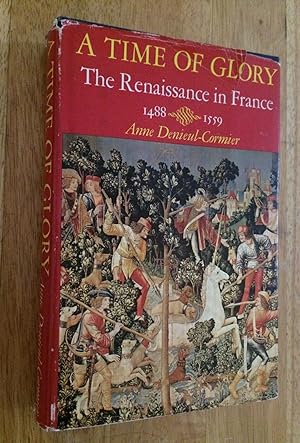 A Time of Glory. The Renaissance in France, 1488-1559