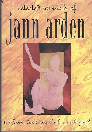 If I Knew, Don't You Think I'd Tell You? : Selected Journals Of Jann Arden