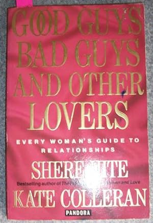Good Guys, Bad Guys and Other Lovers: Every Woman's Guide to Relationships