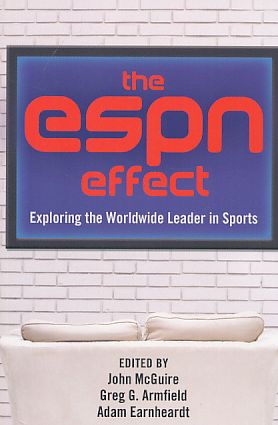 The ESPN effect : exploring the worldwide leader in sports.