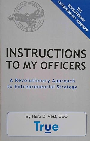 Instructions to My Officers: A Revolutionary Approach to Entrepreneurial Strategy