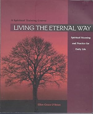 Living the Eternal Way: Spiritual Meaning and Practice for Daily Life : A Spiritual Training Course