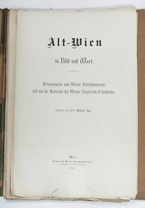 Alt-Wien in Bild und Wort. Herausgegeben vom Wiener Alterthumsverein und von der Redaction des Wi...