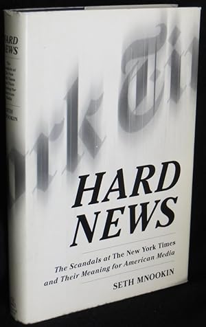 Hard News: The Scandals at The New York Times and Their Meaning for American Media