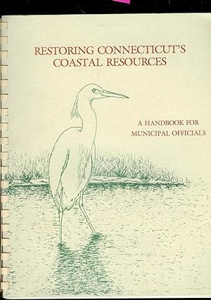 Restoring Connecticut's Coastal Resources: A Handbook For Municipal Officials.