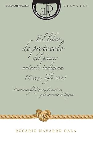 El libro de protocolo del primer notario indígena (Cuzco, siglo XVI) : cuestiones filológicas, di...