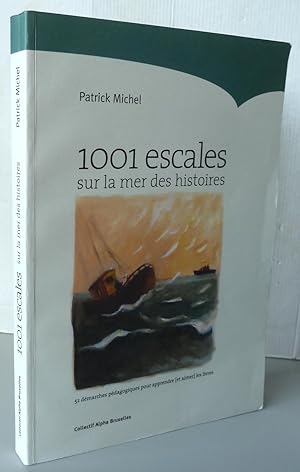 1001 escales sur la mer des histoires 52 démarches pédagogiques pour apprendre et aimer les livres