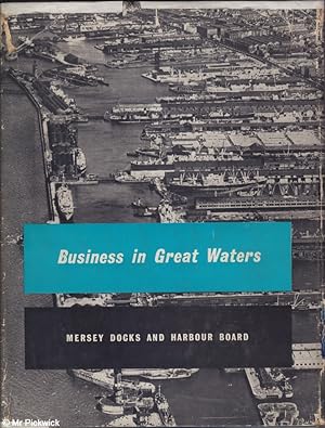 Buisness in Great Waters An account of the activities of the Mersey Docks and Harbour Board 1858 ...