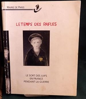 Le Temps Des Rafles; Le Sort des Juifs en France Pendant La Guerre.