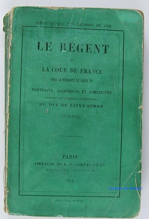 Le régent et la cour de France sous la minorité de Louis XV Portraits, jugements et anecdotes