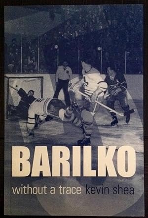 Barilko: Without a Trace (Inscribed by both author and daughter of Bill Barilko)