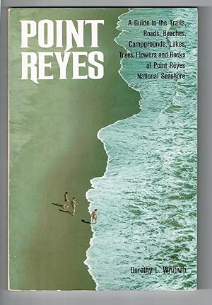 Point Reyes: A Guide to the Trails, Roads, Beaches, Campgrounds, Lakes, Trees, Flowers, and Rocks...