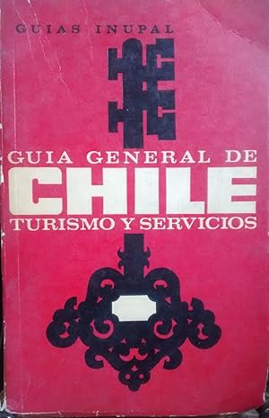 Guía general de Chile : turismo y servicios . Guías Inupal / Autorizada por la Dirección de Turismo