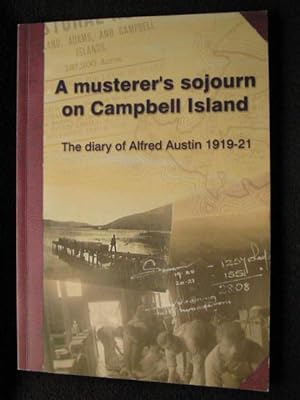 A musterer's sojourn on Campbell Island : the diary of Alfred Austin, 1919-1921. With commentarie...