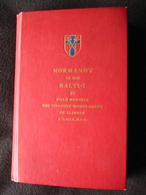 Normandy to the Baltic by Field Marshal the Viscount Mountgomery of Alamein