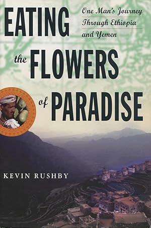 Eating the Flowers of Paradise: One Man's Journey Through Ethiopia and Yemen