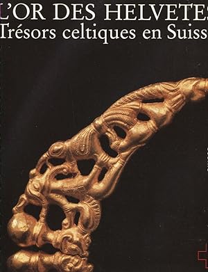 L'or des Helvètes. Trésors celtiques en Suisse.