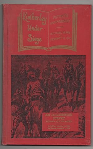 KIMBERLEY UNDER SIEGE. AN ILLUSTRATED STORY OF A BRAVE DEFENCE ENDURED BY 50,000 MEN,WOMEN AND CH...