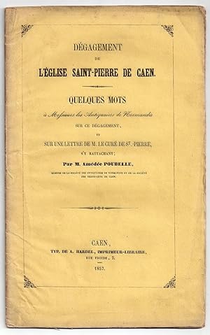 Dégagement de l'Eglise Saint-Pierre de Caen - Quelques mots à Messieurs les Antiquaires de Norman...