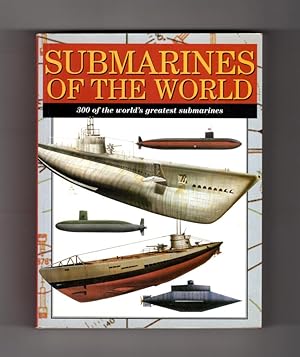 Submarines of the World: 300 of the World's Greatest Submarines. First Edition