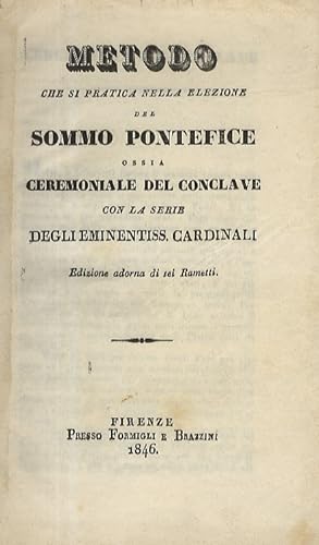 Metodo che si pratica nella elezione del Sommo Pontefice ossia Ceremoniale del Conclave, con la s...