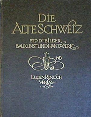 Die Alte Schweiz: Stadtbilder Baukunst und Handwerk Mit 369 Abbildungen. Introduction by Artur We...