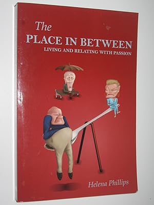 The Place in Between : Living and Relating with Passion