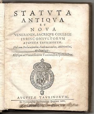 Statuta Antiqua et Noua venerandi, sacrique collegii iurisconsultorum Augustae Taurinorum, Vna cu...
